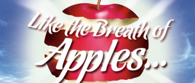 Like the Breath of Apples…