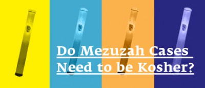 Do Mezuzah Cases Need to be Kosher?