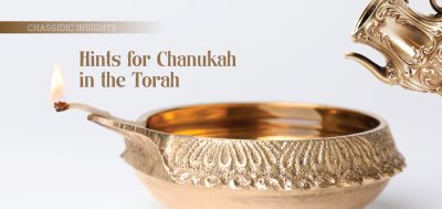 Chassidic Insights – Hints for Chanukah in the Torah