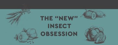 The “New” Insect Obsession